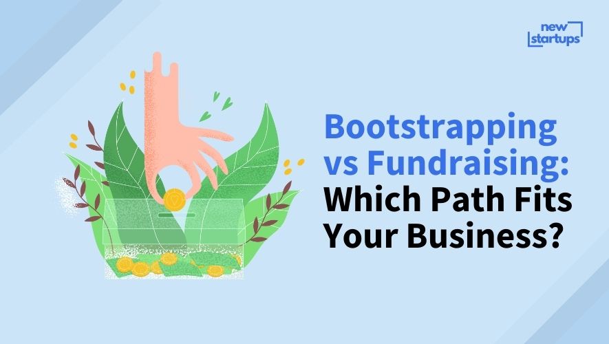 Bootstrapping vs Fundraising: Which Path Fits Your Business?