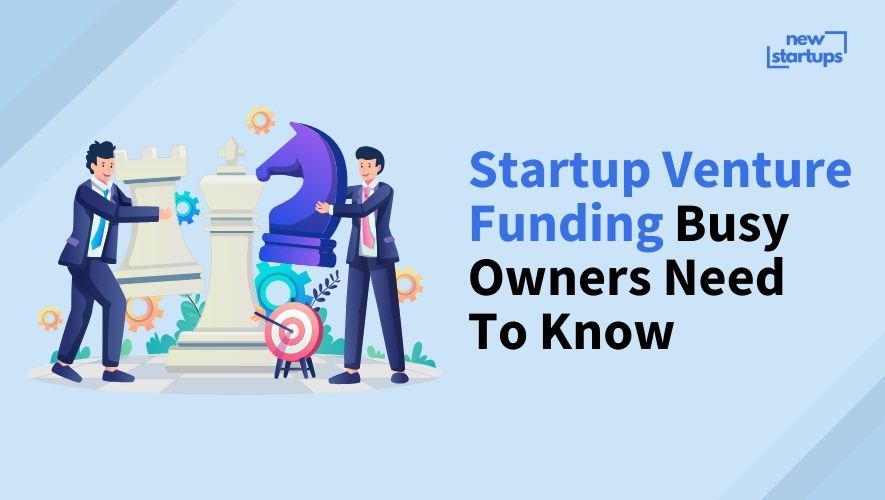 Startup Venture Funding Busy Owners Need To Know