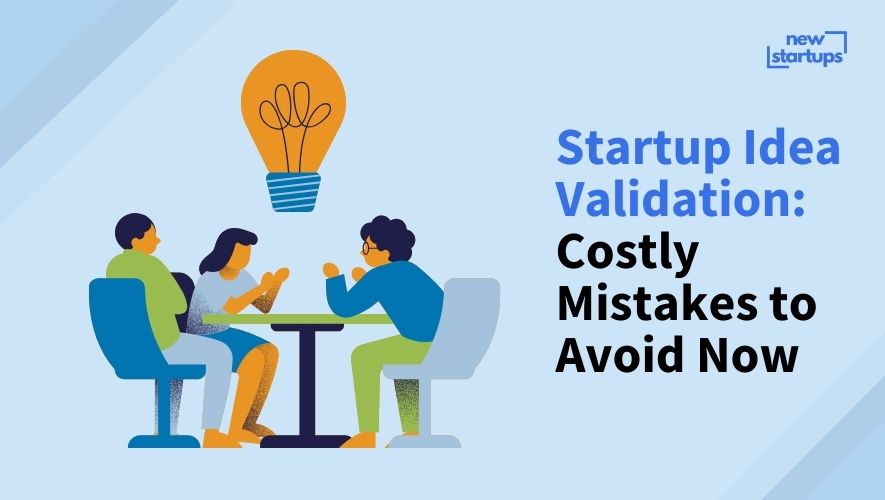 Startup Idea Validation: Costly Mistakes to Avoid Now