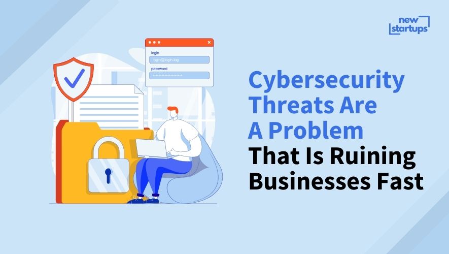 Cybersecurity Threats Are A Problem That Is Ruining Businesses Fast