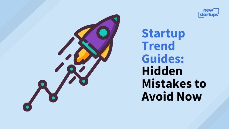 Startup Trend Guides: Hidden Mistakes to Avoid Now