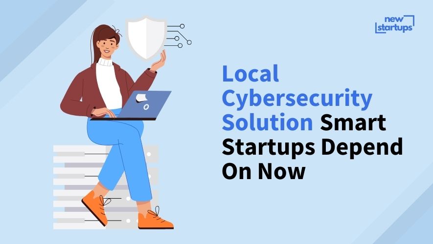 Local Cybersecurity Solution Smart Startups Depend On Now
