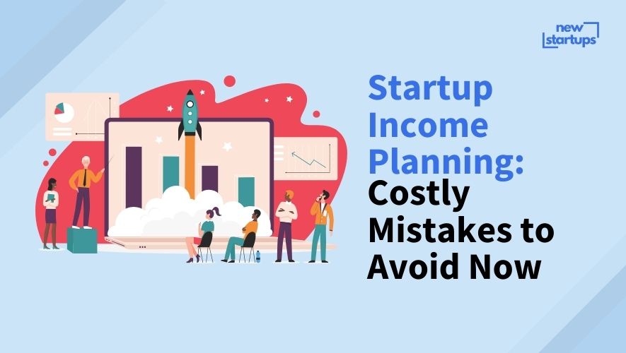 Startup Income Planning: Costly Mistakes to Avoid Now
