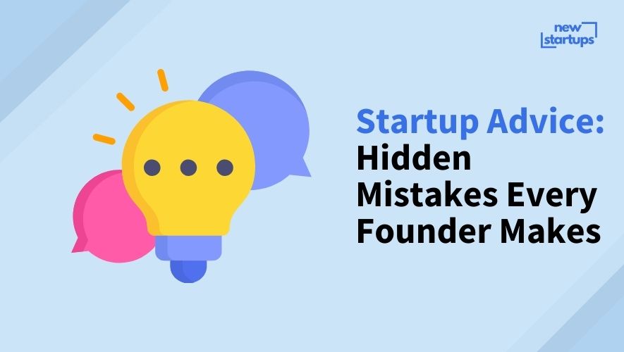 Startup Advice: Hidden Mistakes Every Founder Makes