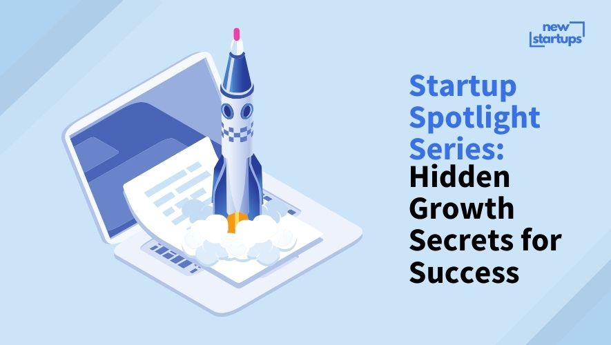 Startup Spotlight Series: Hidden Growth Secrets for Success