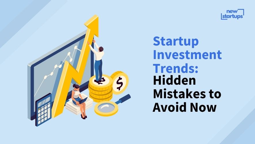 Startup Investment Trends: Hidden Mistakes to Avoid Now