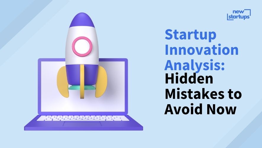 Startup Innovation Analysis: Hidden Mistakes to Avoid Now