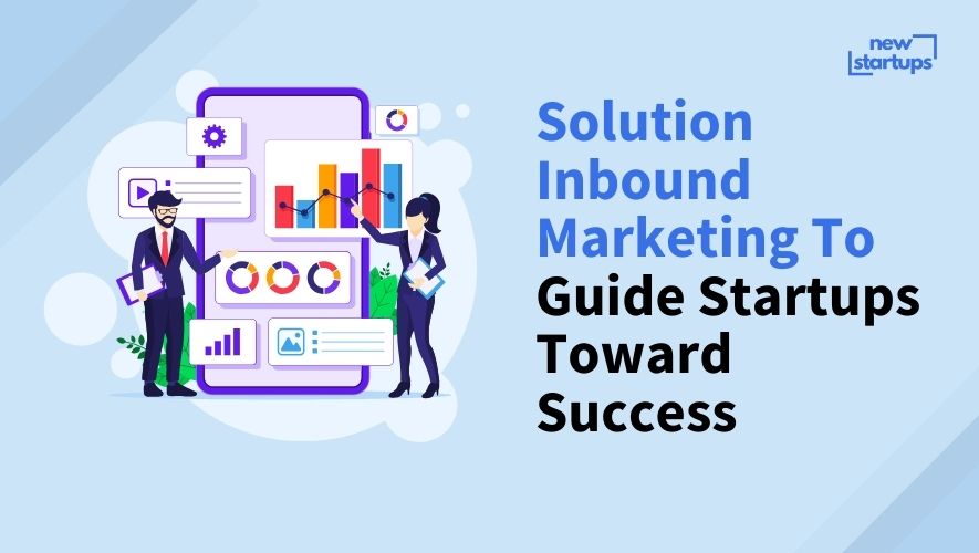 Solution Inbound Marketing To Guide Startups Toward Success