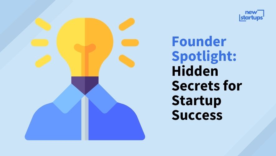 Founder Spotlight: Hidden Secrets for Startup Success