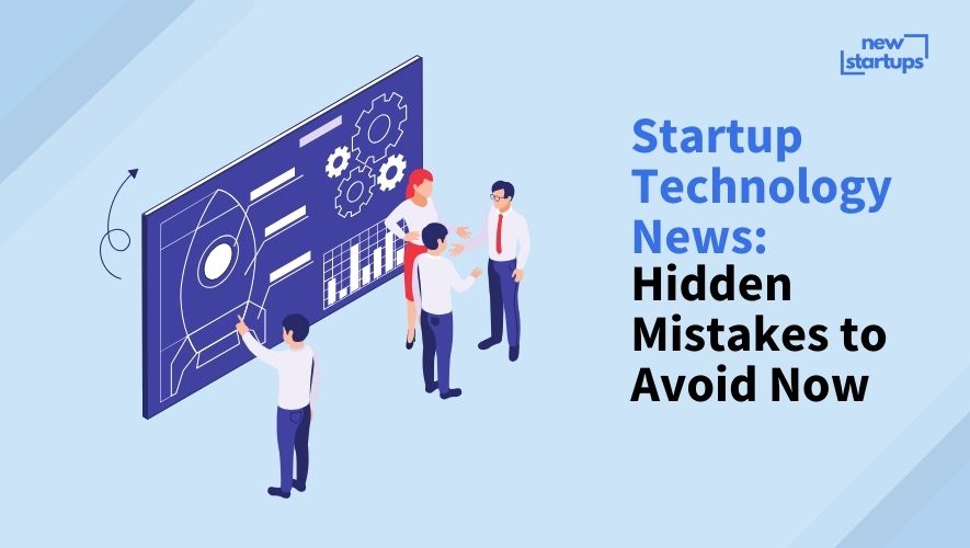 Startup Technology News: Hidden Mistakes to Avoid Now