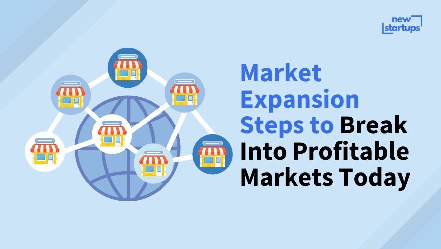 Market Expansion Steps to Break Into Profitable Markets Today