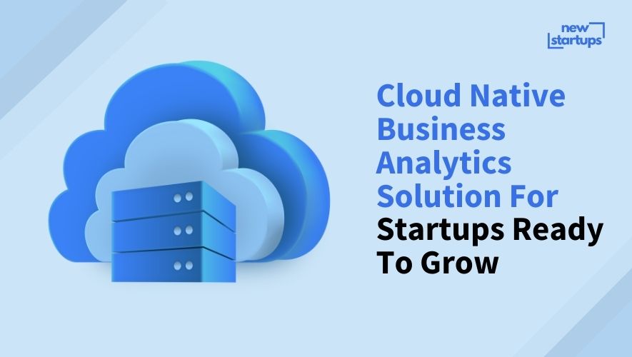 Cloud Native Business Analytics Solution For Startups Ready To Grow