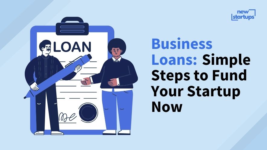 Business Loans: Simple Steps to Fund Your Startup Now