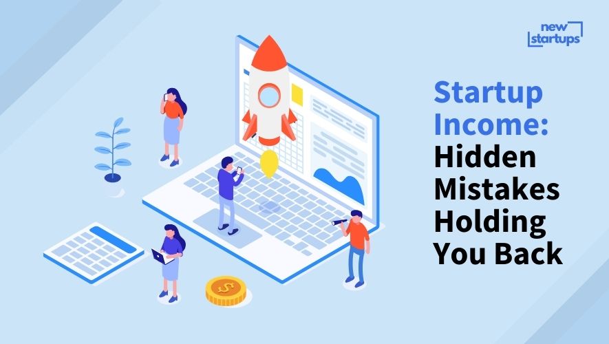 Startup Income: Hidden Mistakes Holding You Back