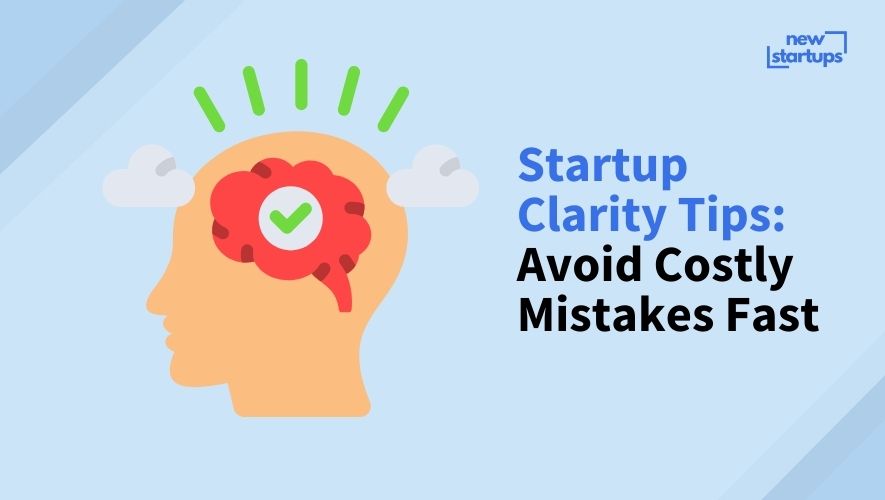 Startup Clarity Tips: Avoid Costly Mistakes Fast