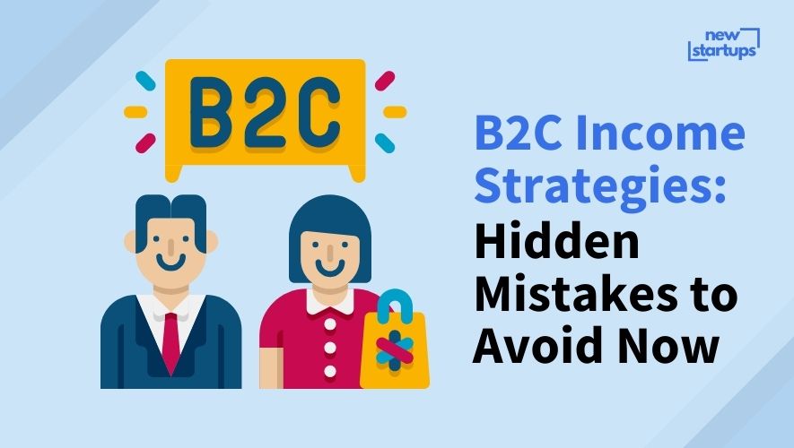 B2C Income Strategies: Hidden Mistakes to Avoid Now