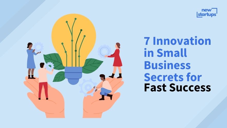 7 Innovation in Small Business Secrets for Fast Success