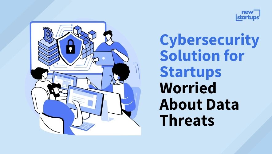 Cybersecurity Solution for Startups Worried About Data Threats