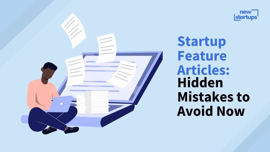 Startup Feature Articles: Hidden Mistakes to Avoid Now
