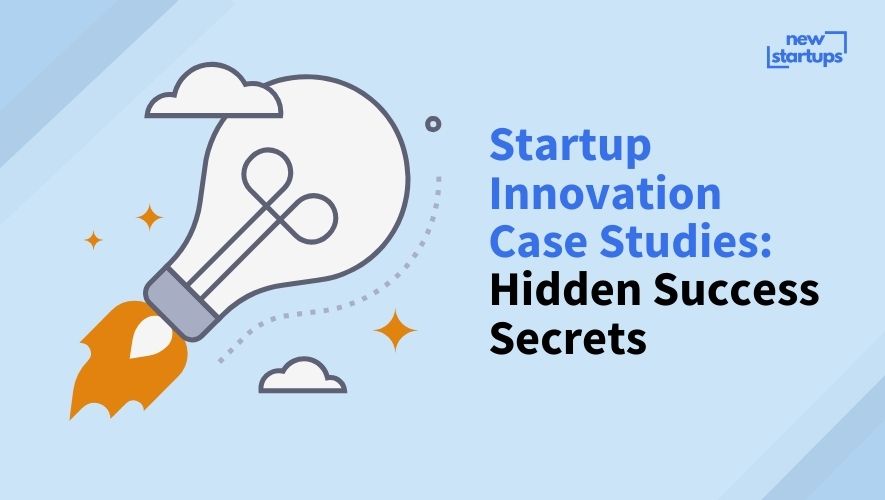 Startup Innovation Case Studies: Hidden Success Secrets