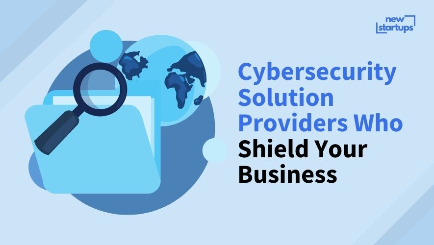 Cybersecurity Solution Providers Who Shield Your Business