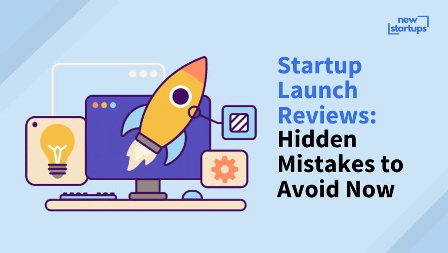 Startup Launch Reviews: Hidden Mistakes to Avoid Now
