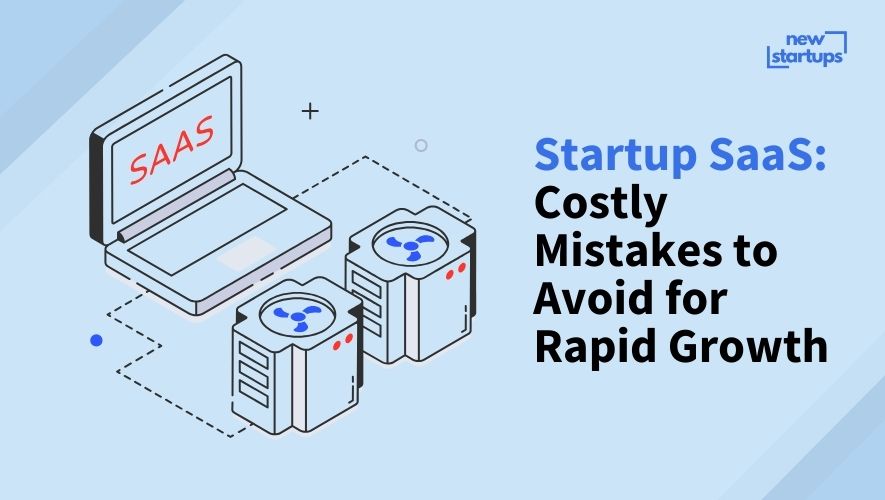 Startup SaaS: Costly Mistakes to Avoid for Rapid Growth