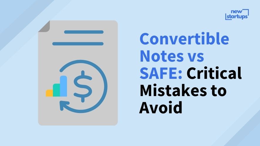Convertible Notes vs SAFE: Critical Mistakes to Avoid