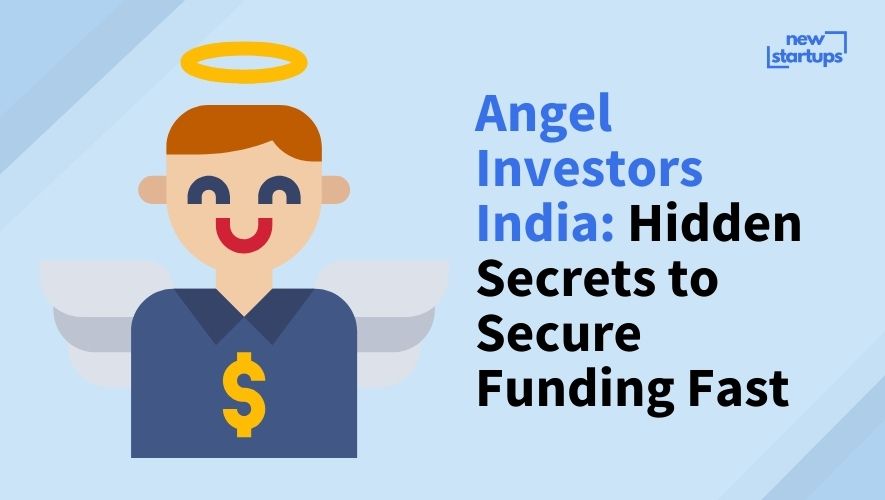 Angel Investors India: Hidden Secrets to Secure Funding Fast