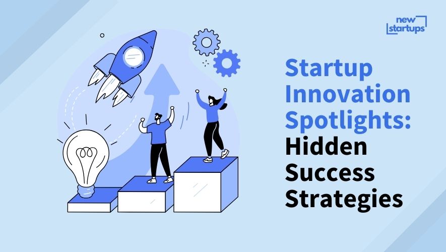 Startup Innovation Spotlights: Hidden Success Strategies