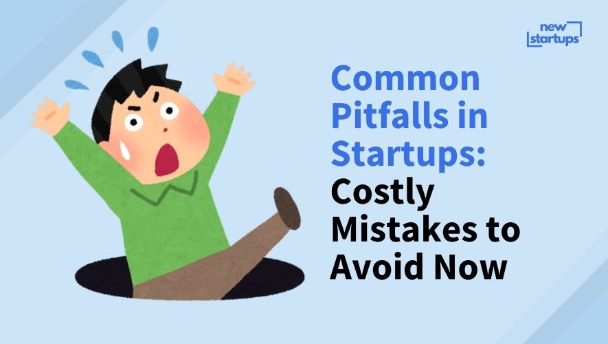 Common Pitfalls in Startups: Costly Mistakes to Avoid Now