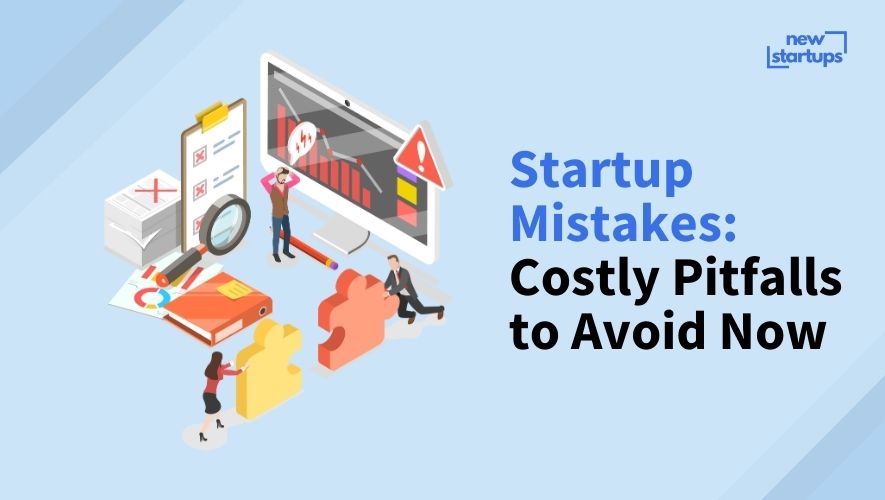 Startup Mistakes: Costly Pitfalls to Avoid Now