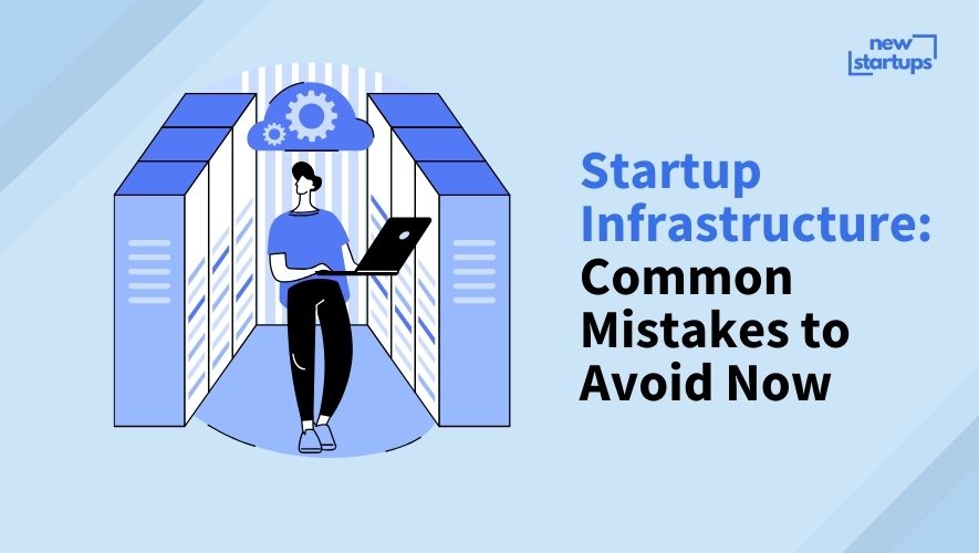 Startup Infrastructure: Common Mistakes to Avoid Now