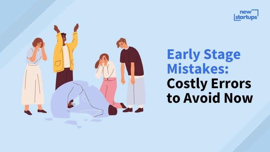 Early Stage Mistakes: Costly Errors to Avoid Now