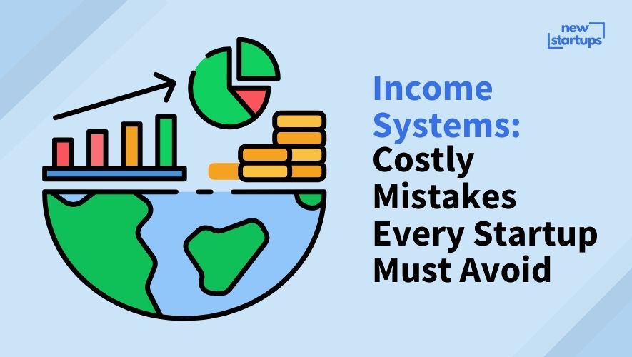 Income Systems: Costly Mistakes Every Startup Must Avoid