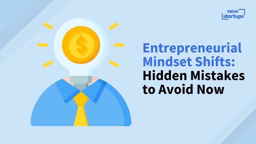 Entrepreneurial Mindset Shifts: Hidden Mistakes to Avoid Now