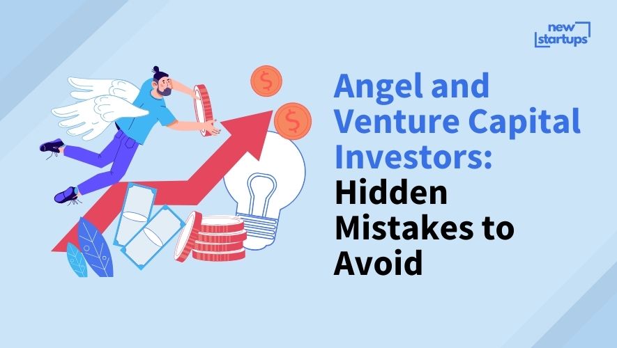 Angel and Venture Capital Investors: Hidden Mistakes to Avoid