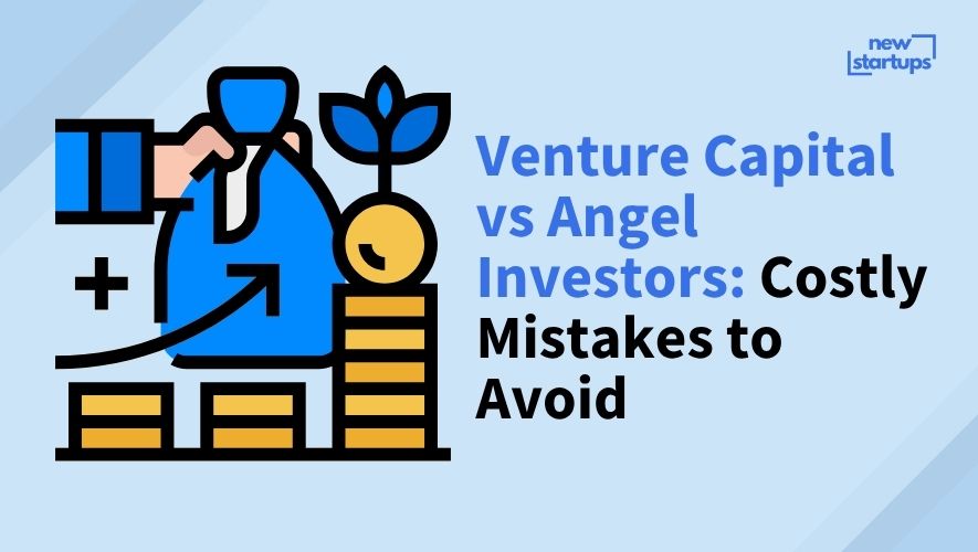 Venture Capital vs Angel Investors: Costly Mistakes to Avoid