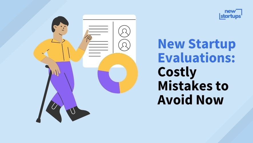 New Startup Evaluations: Costly Mistakes to Avoid Now