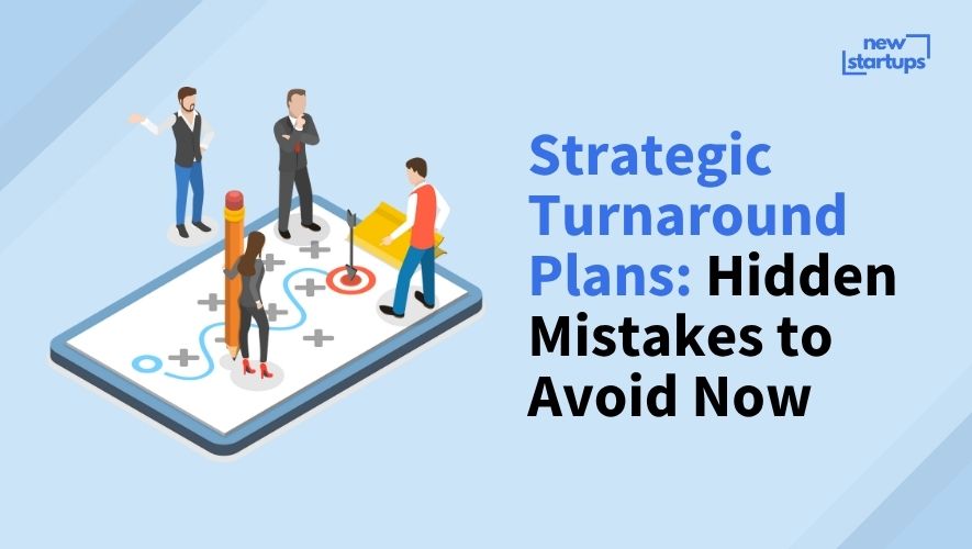 Strategic Turnaround Plans: Hidden Mistakes to Avoid Now