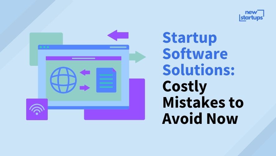 Startup Software Solutions: Costly Mistakes to Avoid Now