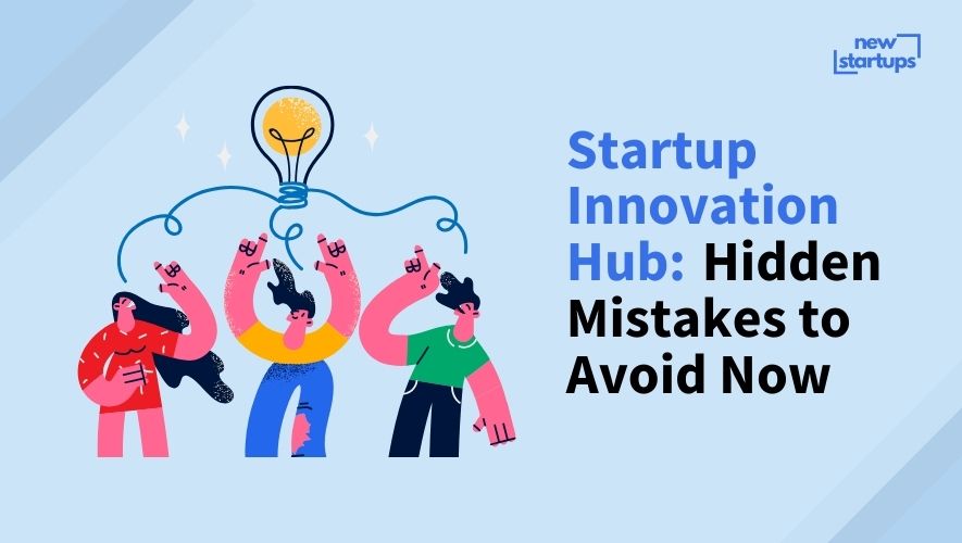 Startup Innovation Hub: Hidden Mistakes to Avoid Now