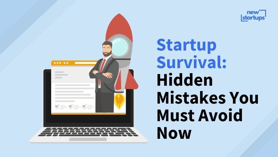 Startup Survival: Hidden Mistakes You Must Avoid Now