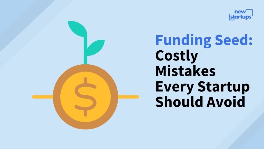 Funding Seed: Costly Mistakes Every Startup Should Avoid