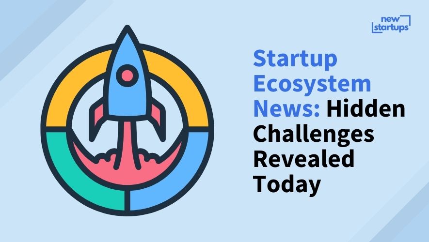 Startup Ecosystem News: Hidden Challenges Revealed Today