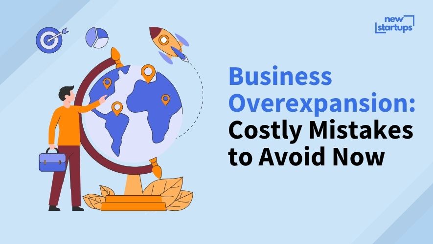 Business Overexpansion: Costly Mistakes to Avoid Now