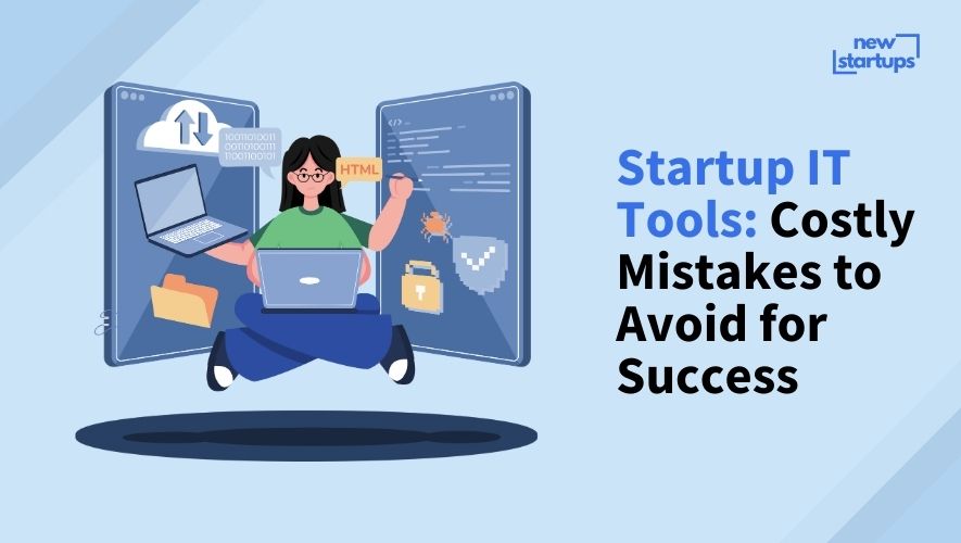 Startup IT Tools: Costly Mistakes to Avoid for Success