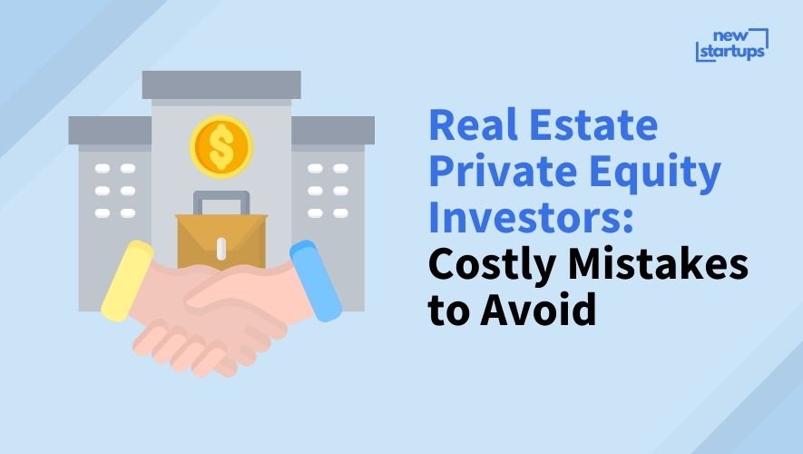 Real Estate Private Equity Investors: Costly Mistakes to Avoid