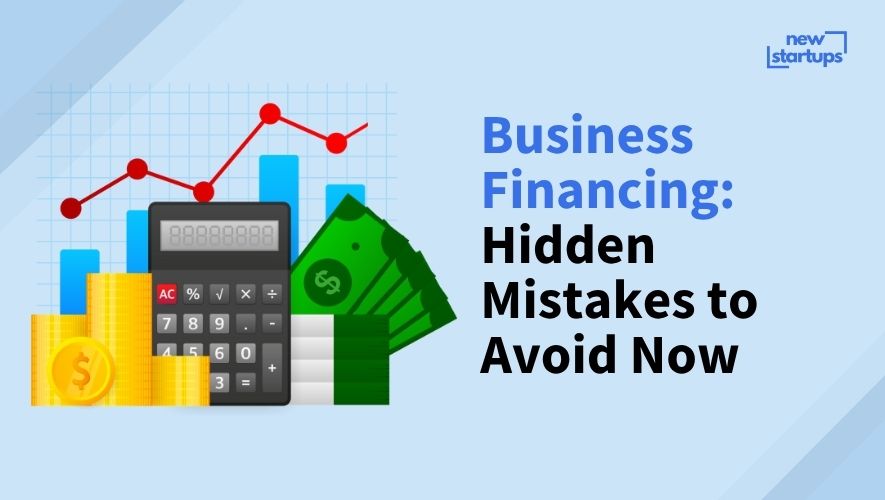 Business Financing: Hidden Mistakes to Avoid Now