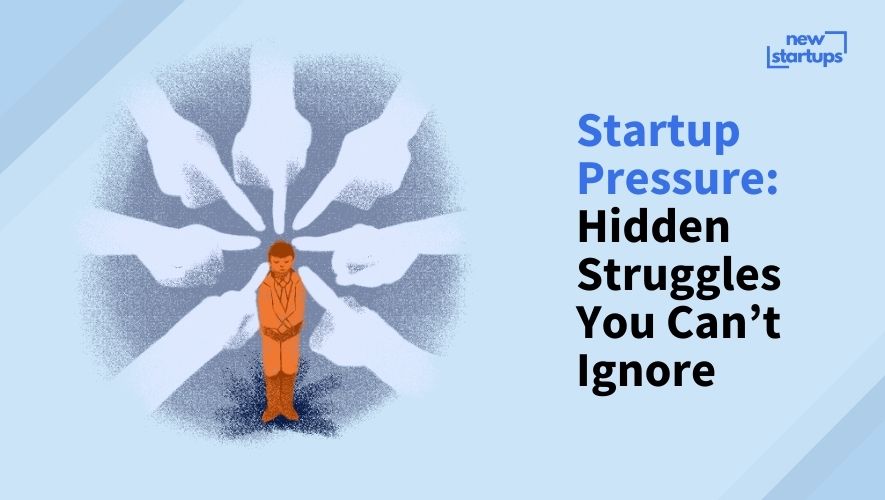 Startup Pressure: Hidden Struggles You Can't Ignore
